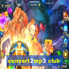 convert2mp3 club